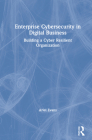 Enterprise Cybersecurity in Digital Business: Building a Cyber Resilient Organization Cover Image