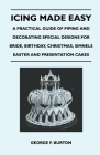 Icing Made Easy - A Practical Guide of Piping and Decorating Special Designs for Bride, Birthday, Christmas, Simnels Easter and Presentation Cakes Cover Image