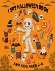 I Spy Halloween Book for Kids Ages 2-5: A Fun Halloween Activity Book For Preschoolers & Toddlers Interactive Guessing Game Picture Book For 2-5 Year Cover Image