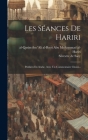 Les Séances De Hariri: Publiées En Arabe, Avec Un Commentaire Choisi... By Al-Qasim Ibn 'Ali Al-Basri Abu Muhammad (Created by), Silvestre de Sacy (Created by) Cover Image