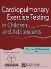Cardiopulmonary Exercise Testing in Children and Adolescents By Thomas W. Rowland (Editor), American College of Sports Medicine (Editor), North American Society for Pediatric Exercise Medicine (NASPEM) (Editor) Cover Image