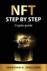 NFT step by step: Crypto guide By Jonathan D Spaulding Cover Image