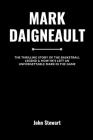 Mark Daigneault: The Thrilling Story Of The Basketball Legend & How He's Left An Unforgettable Mark In The Game Cover Image