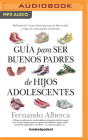 Guía Para Ser Buenos Padres de Hijos Adolescentes (Narración En Castellano) Cover Image