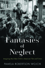 Fantasies of Neglect: Imagining the Urban Child in American Film and Fiction (Rutgers Series in Childhood Studies) Cover Image