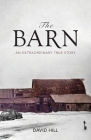 The Barn: An Extraordinary True Story By David Hill Cover Image