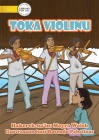 Toka Violinu - Play The Violin By Mayra Walsh, Rosendo Pabalinas (Illustrator) Cover Image