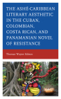 Ashé-Caribbean Literary Aesthetic in the Cuban, Colombian, Costa Rican, and Panamanian Novel of Resistance Cover Image