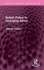 British Policy in Changing Africa (Routledge Revivals) By Andrew Cohen Cover Image
