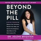 Beyond the Pill Lib/E: A 30-Day Program to Balance Your Hormones, Reclaim Your Body, and Reverse the Dangerous Side Effects of the Birth Cont By Jolene Brighten Nmd (Read by), Dara Rosenberg (Read by) Cover Image