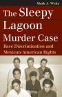 The Sleepy Lagoon Murder Case: Race Discrimination and Mexican-American Rights (Landmark Law Cases & American Society) By Mark A. Weitz Cover Image