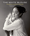 The White Blouse: Marie-Jeanne Van Hövell Tot Westerflier - Photographer with a Painter's Soul By Eliëns Titus M. Cover Image