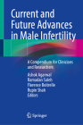 Current and Future Advances in Male Infertility: A Compendium for Clinicians and Researchers Cover Image