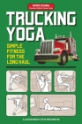 Trucking Yoga: Simple Fitness for the Long Haul By Hope Zvara, Steve Worthington (Calligrapher) Cover Image