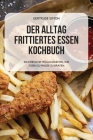 Der Alltag Frittiertes Essen Kochbuch By Gertrude Simon Cover Image