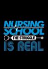 Nursing School The Struggle Is Real: Nurse Composition Notebook Back to School for Nursing Students By Ginzburg Press Cover Image
