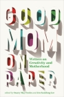 Good Mom on Paper: Writers on Creativity and Motherhood By Stacey May Fowles (Editor), Jen Sookfong Lee (Editor) Cover Image