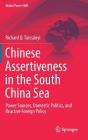 Chinese Assertiveness in the South China Sea: Power Sources, Domestic Politics, and Reactive Foreign Policy (Global Power Shift) By Richard Q. Turcsányi Cover Image