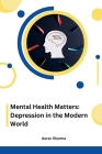 Mental Health Matters: Depression in the Modern World Cover Image