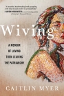 Wiving: A Memoir of Loving Then Leaving the Patriarchy By Caitlin Myer Cover Image