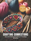 Crafting Connections: The Ultimate Book for Home Friendship Bracelets Cover Image