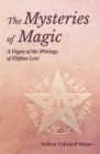 The Mysteries of Magic - A Digest of the Writings of Eliphas Levi Cover Image
