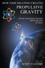 How Time Dilation Creates Propulsive Gravity By Scott Calvert Cover Image
