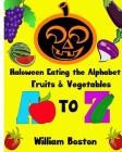 Halloween Books Eating the Alphabet: Fruits & Vegetables from A to Z: Halloween Books Eating the Alphabet: Fruits & Vegetables from A to Z (Haloween b By William Boston Cover Image