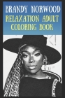 Relaxation Adult Coloring Book: Brandy Norwood By Rachel Goodwin Cover Image