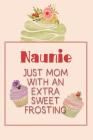 Naunie Just Mom with an Extra Sweet Frosting: Personalized Notebook for the Sweetest Woman You Know Cover Image