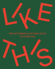 Like This: Natural Intelligence as Seen by Art By Chus Martinez (Editor), Roman Kurzmeyer (Text by (Art/Photo Books)) Cover Image