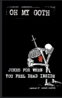 Oh My Goth: Jokes for When You Feel Dead Inside By Andrew Shaffer (Compiled by) Cover Image