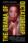 The Drama of Dictatorship: Martial Law and the Communist Parties of the Philippines By Joseph Scalice Cover Image
