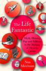 The Life Fantastic: Myth, History, Pop and Folklore in the Making of Western Culture By Noa Menhaim Cover Image