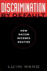 Discrimination by Default: How Racism Becomes Routine (Critical America #9) Cover Image