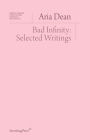 Bad Infinity: Selected Writings By Aria Dean Cover Image