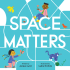 Space Matters By Jacque Lynn, Lydia Nichols (Illustrator) Cover Image