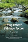 Living Positive With Imperfection: A Memoir By Robert Bob D. Patton Cover Image