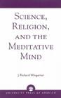 Science, Religion, and the Meditative Mind By J. Richard Wingerter Cover Image