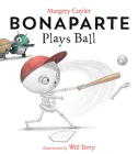 Bonaparte Plays Ball By Margery Cuyler, Will Terry (Illustrator) Cover Image