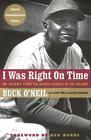 I Was Right On Time By David Conrads, Steve Wulf (With), Ken Burns (Preface by), Buck O'neil Cover Image