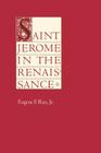 Saint Jerome in the Renaissance (Johns Hopkins Symposia in Comparative History #13) By Eugene F. Rice Cover Image