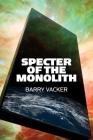 Specter of the Monolith: Nihilism, the Sublime, and Human Destiny in Space-From Apollo and Hubble to 2001, Star Trek, and Interstellar By Barry Vacker Cover Image