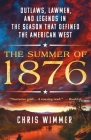 The Summer of 1876: Outlaws, Lawmen, and Legends in the Season That Defined the American West By Chris Wimmer Cover Image