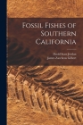 Fossil Fishes of Southern California By David Starr Jordan, James Zaccheus Gilbert Cover Image