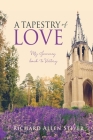 A Tapestry of Love: My Journey back to Victory By Richard Allen Stiver Cover Image