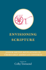 Envisioning Scripture: Joseph Smith’s Revelations in Their Early American Contexts By Colby Townsend (Editor) Cover Image