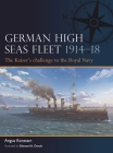 German High Seas Fleet 1914–18: The Kaiser’s challenge to the Royal Navy By Angus Konstam, Edouard A. Groult (Illustrator) Cover Image