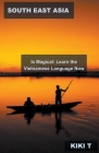 South East Asia Is Magical: Learn the Vietnamese Language Now By Kiki T Cover Image