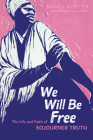 We Will Be Free: The Life and Faith of Sojourner Truth (Library of Religious Biography (Lrb)) Cover Image